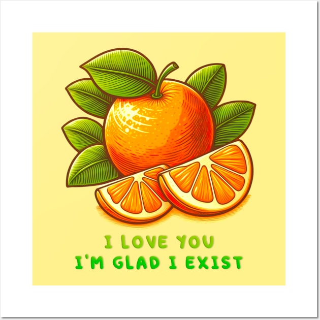 I love you I'm glad I exist Wall Art by sadieillust